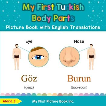 My First Turkish Body Parts Picture Book with English Translations: Bilingual Early Learning & Easy Teaching Turkish Books for Kids (Teach & Learn Basic Turkish words for Children, Band 7)