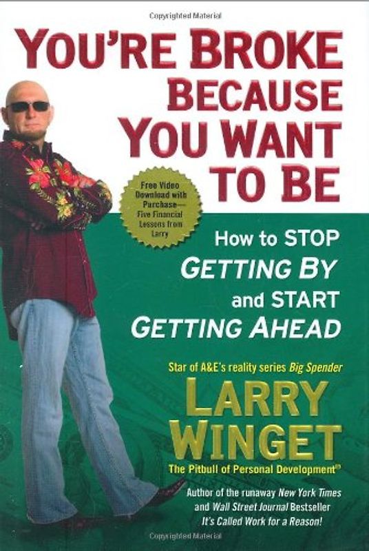You're Broke Because You Want to Be: How to Stop Getting By and Start Getting Ahead - Winget, Larry