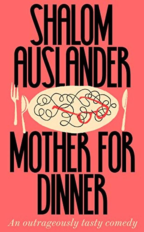 Mother for Dinner: An ontrageously lasty Comedy