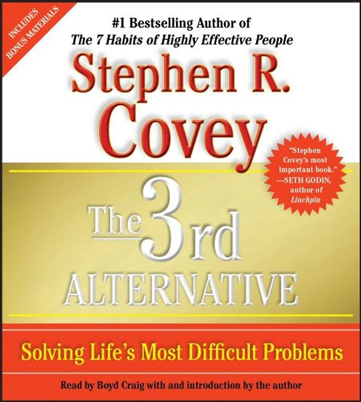 The 3rd Alternative: Solving Life's Most Difficult Problems - Covey, Stephen R.