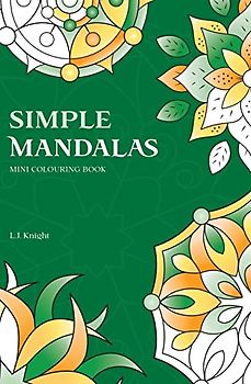 Simple Mandalas Mini Colouring Book: 50 Easy Travel Size Mandala Designs For Fun and Relaxation (Ljk Mini Colouring Books, Band 3)