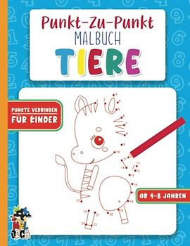 Von Punkt zu Punkt Tiere Malbuch für Kinder ab 4 - 8 Jahren: Zahlen verbinden für Jungen und Mädchen - Tiermalbuch ab 4 Jahren