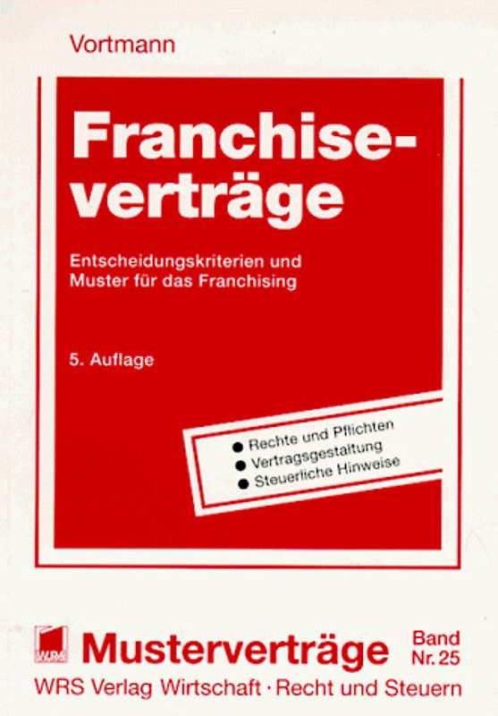 Franchiseverträge. Entscheidungskriterien und Muster für das Franchising