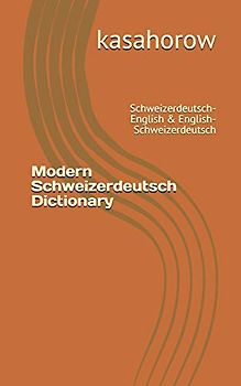 Modern Schweizerdeutsch Dictionary: Schweizerdeutsch-English & English-Schweizerdeutsch
