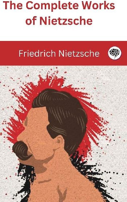 The Complete Works of Nietzsche