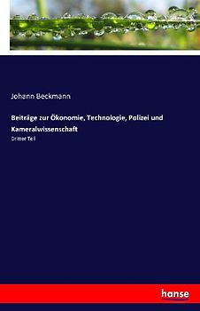 Beiträge zur Ökonomie, Technologie, Polizei und Kameralwissenschaft