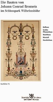 Kassel. Die Bauten von Johann Conrad Bromeis im Schlosspark Wilhelmshöhe