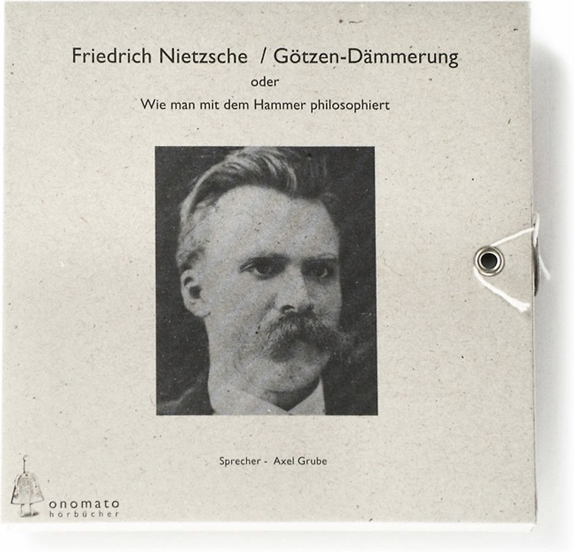 Götzendämmerung oder wie man mit dem Hammer philosophiert