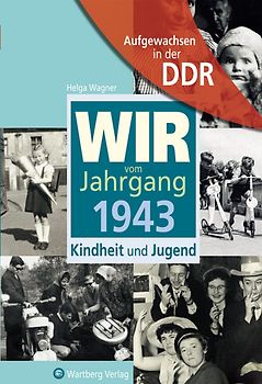 Aufgewachsen in der DDR - Wir vom Jahrgang 1943 - Kindheit und Jugend