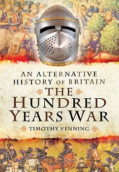An Alternative History of Britain: The Hundred Years War