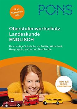 PONS Oberstufenwortschatz Landeskunde Englisch. Das richtige Vokabular zu Politik, Wirtschaft, Geographie, Kultur und Geschichte