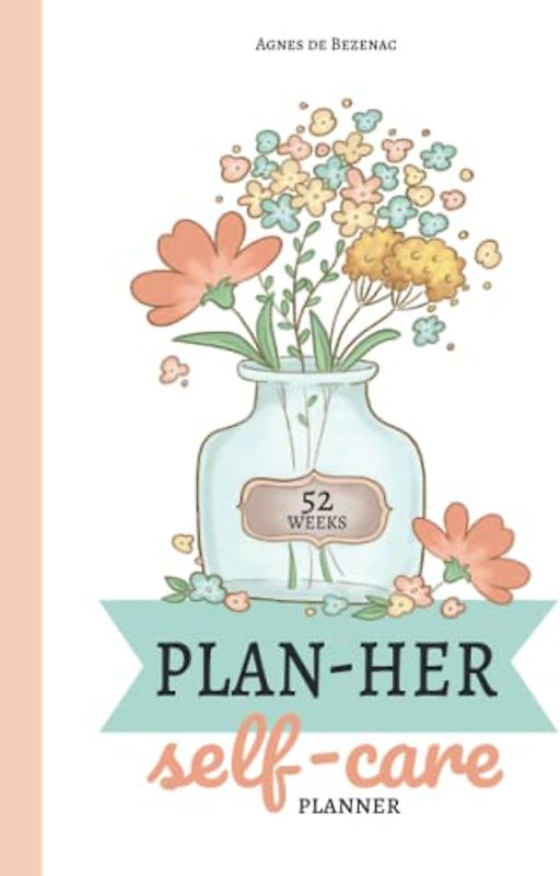 Self-Care Plan-Her: 52 Week Planner For Creatives