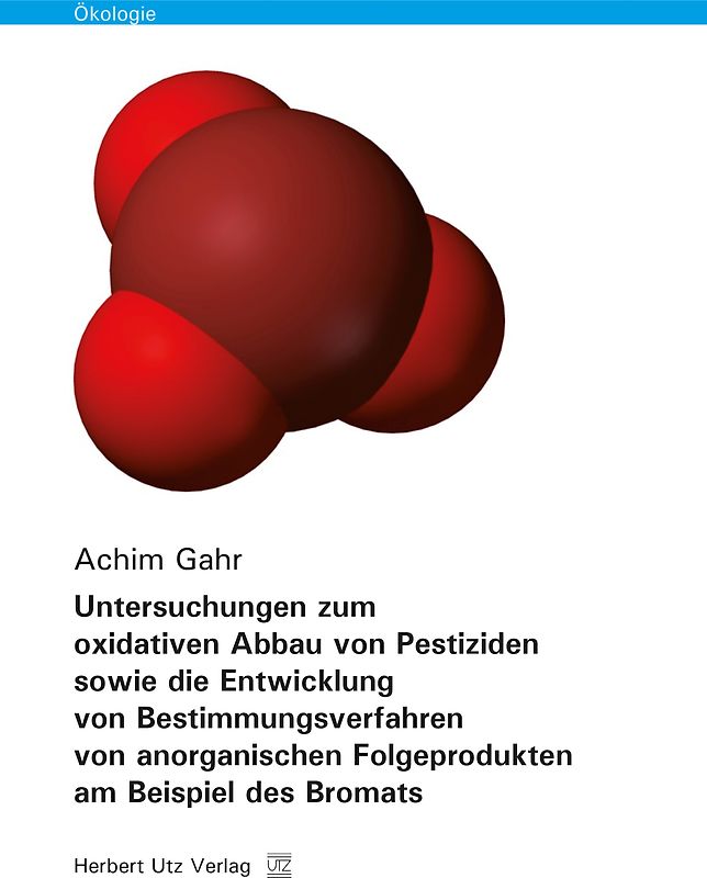 Untersuchungen zum oxidativen Abbau von Pestiziden sowie die Entwicklung von Bestimmungsverfahren von anorganischen Folgeprodukten am Beispiel des Bromats
