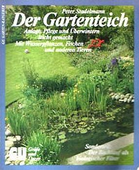 Der Gartenteich. Anlage, Pflege und Überwintern leicht gemacht. Mit Wasserpflanzen, Fischen und anderen Tieren. Sonderteil: Der Bachlauf als biologischer Filter