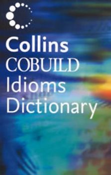 Collins Cobuild Idioms Dictionary
