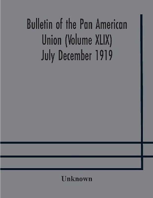 Bulletin Of The Pan American Union (Volume Xlix) July December 1919