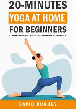 20 Minutes Yoga At Home for Beginners: A Complete Guide to get Started - Get Familiar With The Yoga Basics