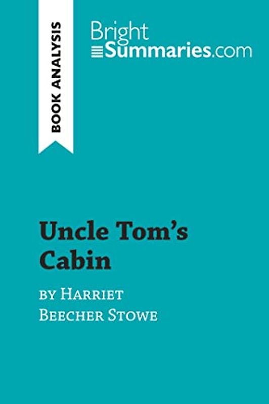 Uncle Tom's Cabin by Harriet Beecher Stowe (Book Analysis)