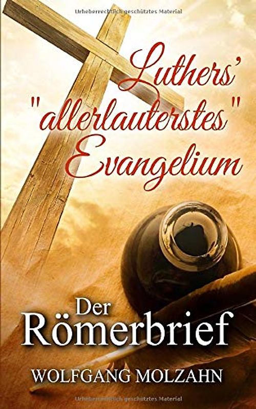 Luthers' "allerlauterstes" Evangelium: Der Römerbrief