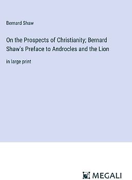 On the Prospects of Christianity; Bernard Shaw's Preface to Androcles and the Lion