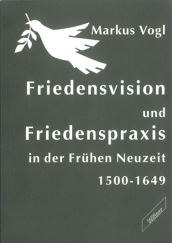Friedensvision und Friedenspraxis in der frühen Neuzeit 1500-1649