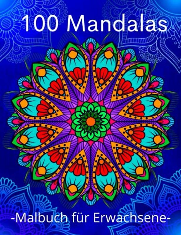 100 Mandalas Malbuch Für Erwachsene: Stressabbau Schöne Mandala Designs für Erwachsene Entspannung.