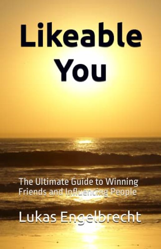 Likeable You: The Ultimate Guide to Winning Friends and Influencing People