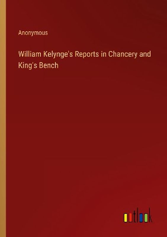 William Kelynge's Reports in Chancery and King's Bench
