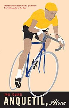 Anquetil, Alone: The Legend of the Controversial Tour de France Champion