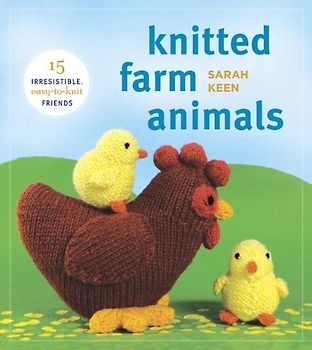 Knitted Farm Animals: 15 Irresistible, Easy-to-Knit Friends - Keen, Sarah