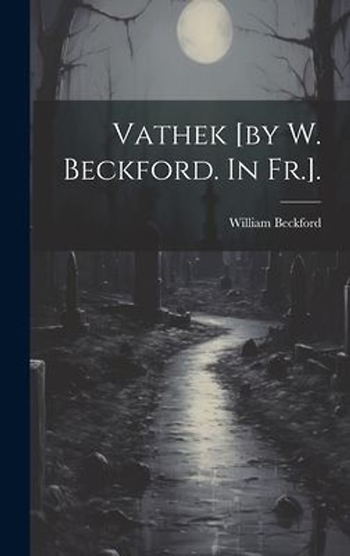 Vathek [by W. Beckford. In Fr.].