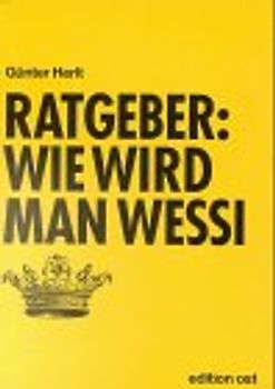 Wie wird man Wessi. Eine heiter-ironische Lebenshilfe