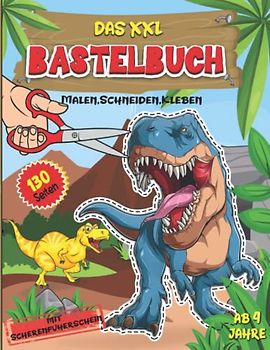 Bastelbuch ab 4 Jahre: Das XXL Dinosaurier Ausschneiden für kinder | Schneiden Lernen, Malen,Kleben und Basteln! mit Scherenführerschein, und Spaß mit dem Ausschneidebuch.