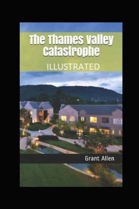 The Thames Valley Catastrophe Illustrated