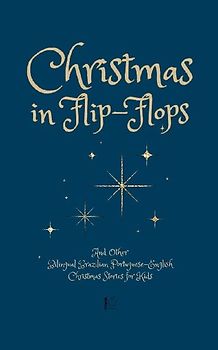 Christmas in Flip-Flops And Other Bilingual Brazilian Portuguese-English Christmas Stories for Kids