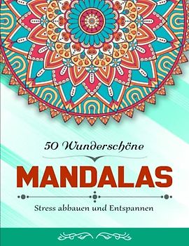 50 Wunderschöne Mandalas - Klarer Druck: Malbuch für Erwachsene zum Stress abbauen und Entspannen | Effektiv Stress Reduzieren Möchtest