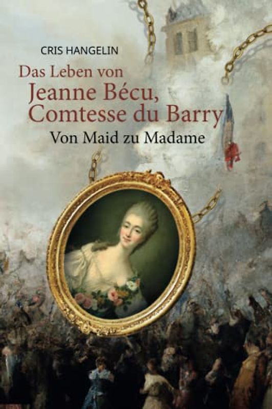 Das Leben von Jeanne Bécu, Comtesse du Barry Von Maid zu Madame: Sprachniveau B1 Deutsch-Englisch (Graded German Readers, Band 21)