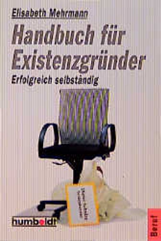 Handbuch für Existenzgründer. Sich selbständig machen mit Erfolg