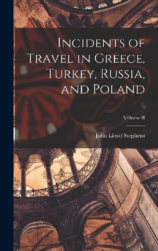 Incidents of Travel in Greece, Turkey, Russia, and Poland; Volume II