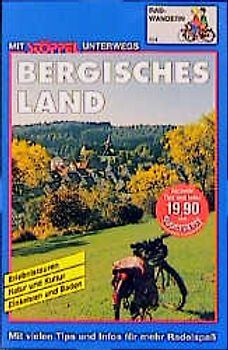 Bergisches Land Radwandern. Wuppertal - Remscheid - Köln. Erlebnistouren - Natur und Kultur - Einkehr- und Badetips. Mit vielen Tips und Infos für mehr Radelspass