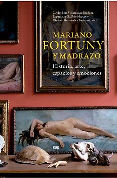 Mariano Fortuny y Madrazo: historia, arte, espacios y emociones
