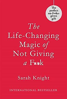 The Life-Changing Magic of Not Giving a F**k: Gift Edition (A No F*cks Given Guide)