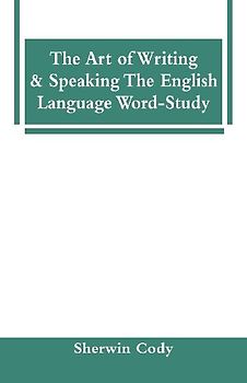 The Art Of Writing & Speaking The English Language Word-Study