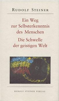 Ein Weg zur Selbsterkenntnis des Menschen /Die Schwelle der geistigen Welt