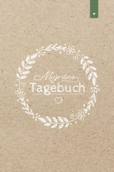 Migräne Tagebuch: Liebevoll gestaltetes Tagebuch im DIN A5 Format | Kopfschmerzen besser verstehen und vorbeugen | Kopfschmerztagebuch mit 120 Seiten