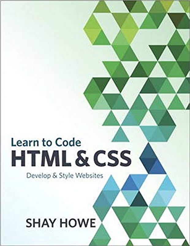 Learn to Code HTML and CSS: Develop & Style Websites (Voices That Matter): Develop and Style Websites