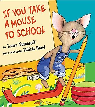 If You Take a Mouse to School (If You Give...) - Laura Numeroff