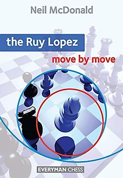 The Ruy Lopez: Move by Move (Everyman Chess) - McDonald, Neil