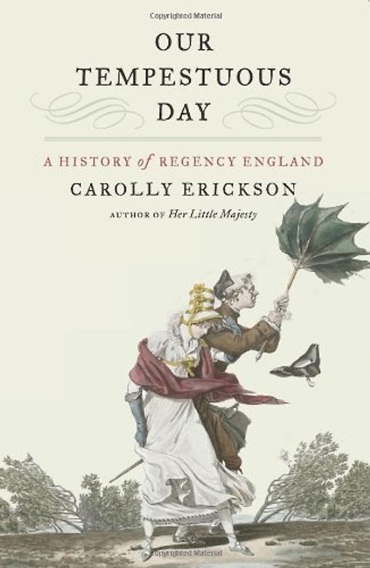 Our Tempestuous Day: A History of Regency England - Erickson, Carolly