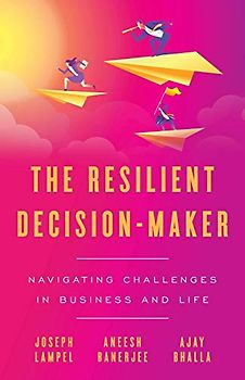 The Resilient Decision-Maker: Navigating Challenges in Business and Life